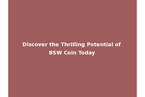 Discover the Thrilling Potential of BSW Coin Today