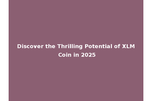 Discover the Thrilling Potential of XLM Coin in 2025