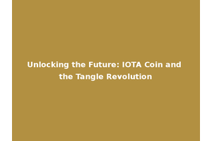 Unlocking the Future: IOTA Coin and the Tangle Revolution