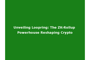 Unveiling Loopring: The ZK-Rollup Powerhouse Reshaping Crypto