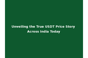 Unveiling the True USDT Price Story Across India Today