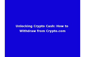 Unlocking Crypto Cash: How to Withdraw from Crypto.com
