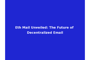 Eth Mail Unveiled: The Future of Decentralized Email