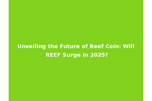 Unveiling the Future of Reef Coin: Will REEF Surge in 2025?