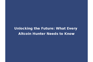 Unlocking the Future: What Every Altcoin Hunter Needs to Know