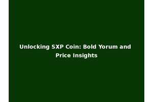 Unlocking SXP Coin: Bold Yorum and Price Insights