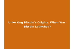 Unlocking Bitcoin's Origins: When Was Bitcoin Launched?