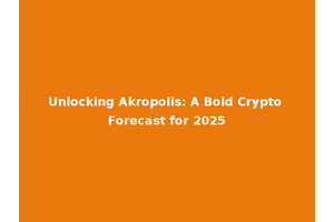 Unlocking Akropolis: A Bold Crypto Forecast for 2025