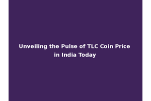 Unveiling the Pulse of TLC Coin Price in India Today
