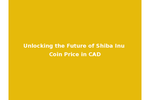 Unlocking the Future of Shiba Inu Coin Price in CAD