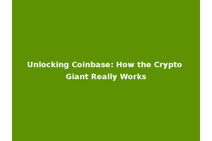 Unlocking Coinbase: How the Crypto Giant Really Works