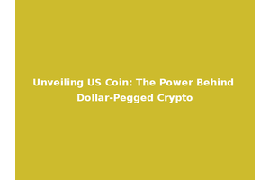 Unveiling US Coin: The Power Behind Dollar-Pegged Crypto