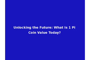 Unlocking the Future: What Is 1 Pi Coin Value Today?