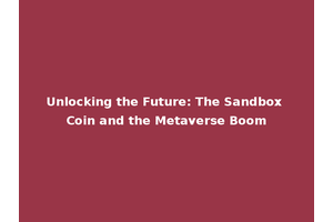 Unlocking the Future: The Sandbox Coin and the Metaverse Boom