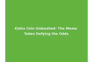 Kishu Coin Unleashed: The Meme Token Defying the Odds