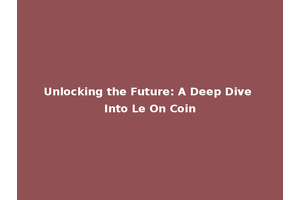 Unlocking the Future: A Deep Dive Into Le On Coin
