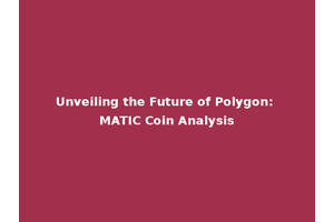 Unveiling the Future of Polygon: MATIC Coin Analysis