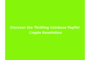 Discover the Thrilling Coinbase PayPal Crypto Revolution