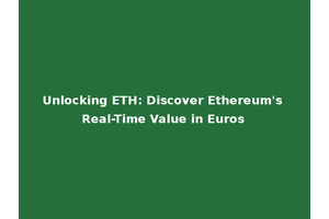 Unlocking ETH: Discover Ethereum's Real-Time Value in Euros