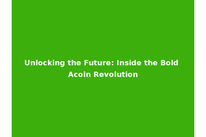 Unlocking the Future: Inside the Bold Acoin Revolution