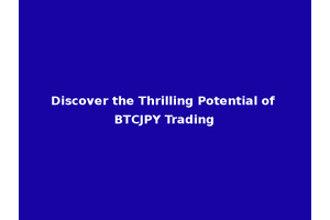 Discover the Thrilling Potential of BTCJPY Trading