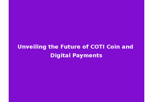 Unveiling the Future of COTI Coin and Digital Payments