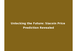 Unlocking the Future: Siacoin Price Prediction Revealed