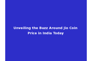Unveiling the Buzz Around Jio Coin Price in India Today