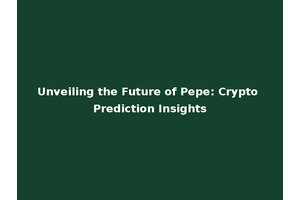 Unveiling the Future of Pepe: Crypto Prediction Insights