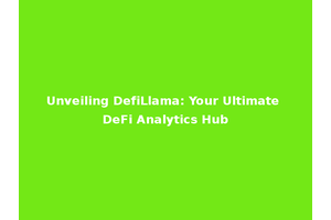 Unveiling DefiLlama: Your Ultimate DeFi Analytics Hub