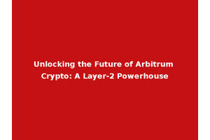 Unlocking the Future of Arbitrum Crypto: A Layer-2 Powerhouse