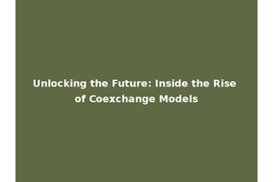 Unlocking the Future: Inside the Rise of Coexchange Models