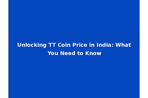 Unlocking TT Coin Price in India: What You Need to Know