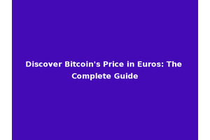 Discover Bitcoin's Price in Euros: The Complete Guide