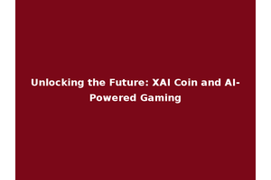 Unlocking the Future: XAI Coin and AI-Powered Gaming