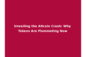 Unveiling the Altcoin Crash: Why Tokens Are Plummeting Now