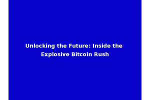 Unlocking the Future: Inside the Explosive Bitcoin Rush