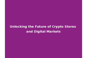 Unlocking the Future of Crypto Stores and Digital Markets