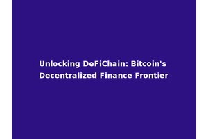 Unlocking DeFiChain: Bitcoin's Decentralized Finance Frontier