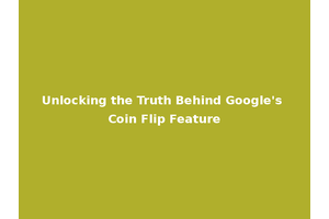 Unlocking the Truth Behind Google's Coin Flip Feature