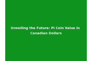 Unveiling the Future: Pi Coin Value in Canadian Dollars