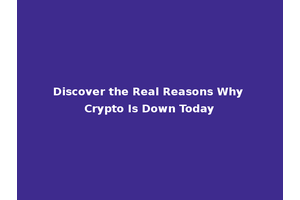 Discover the Real Reasons Why Crypto Is Down Today