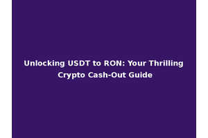 Unlocking USDT to RON: Your Thrilling Crypto Cash-Out Guide
