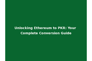 Unlocking Ethereum to PKR: Your Complete Conversion Guide