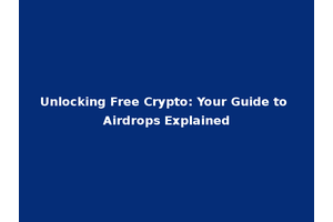 Unlocking Free Crypto: Your Guide to Airdrops Explained