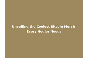 Unveiling the Coolest Bitcoin Merch Every Hodler Needs