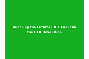 Unlocking the Future: IDEX Coin and the DEX Revolution