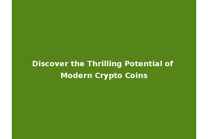 Discover the Thrilling Potential of Modern Crypto Coins