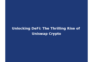 Unlocking DeFi: The Thrilling Rise of Uniswap Crypto