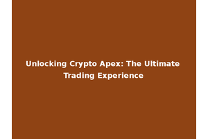 Unlocking Crypto Apex: The Ultimate Trading Experience
